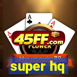 super hq
